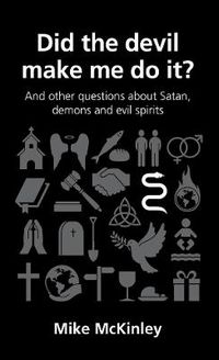 Cover image for Did the devil make me do it?: and other questions about Satan, evil spirits and demons