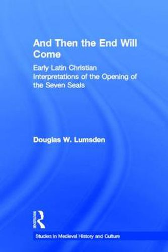 Cover image for And Then the End Will Come: Early Latin Christian Interpretations of the Opening of the Seven Seals