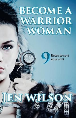 Cover image for Become a Warrior Woman: 9 Rules to Sort Your Shit