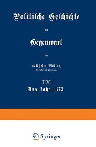 Politische Geschichte Der Gegenwart: IX Das Jahr 1875