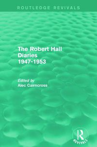 Cover image for The Robert Hall Diaries 1947-1953 (Routledge Revivals): 1947-53