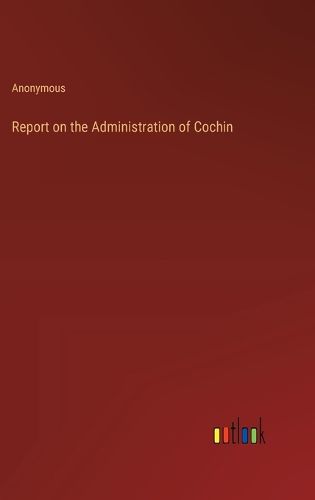 Cover image for Report on the Administration of Cochin