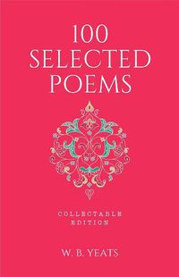 Cover image for 100 Selected Poems, W. B. Yeats