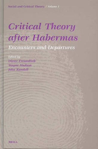 Cover image for Critical Theory After Habermas: Encounters and Departures
