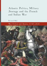 Cover image for Atlantic Politics, Military Strategy and the French and Indian War