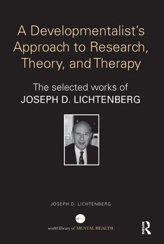 Cover image for A Developmentalist's Approach to Research, Theory, and Therapy: The selected works of Joseph D. Lichtenberg