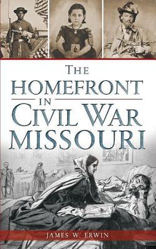 Cover image for The Homefront in Civil War Missouri