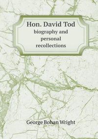 Cover image for Hon. David Tod biography and personal recollections