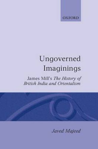 Cover image for Ungoverned Imaginings: James Mill's The History of British India and Orientalism