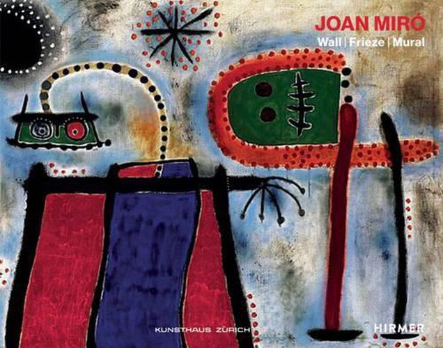 Cover image for Joan Miro: Wall / Frieze / Mural