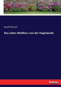 Cover image for Das Leben Walthers von der Vogelweide