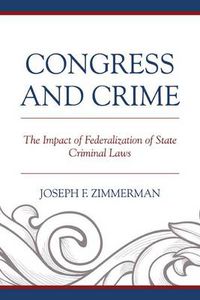 Cover image for Congress and Crime: The Impact of Federalization of State Criminal Laws