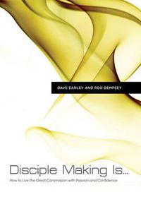 Cover image for Disciple Making Is . . .: How to Live the Great Commission with Passion and Confidence