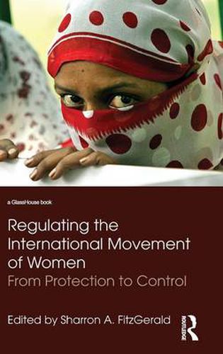Cover image for Regulating the International Movement of Women: From Protection to Control