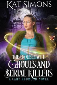 Cover image for The Trouble with Ghouls and Serial Killers: A Cary Redmond Novel