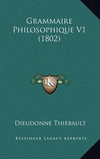 Cover image for Grammaire Philosophique V1 (1802)