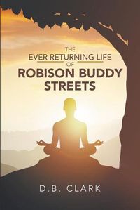 Cover image for The Ever Returing Life of Robison Buddy Streets