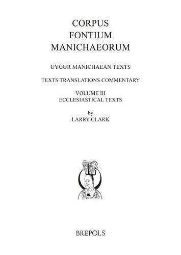 Cover image for Uygur Manichaean Texts, Volume III: Ecclesiastical Texts: Texts, Translations, Commentary