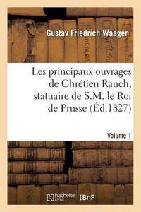 Cover image for Les Principaux Ouvrages de Chretien Rauch, Statuaire de S.M. Le Roi de Prusse: 1er Livraison