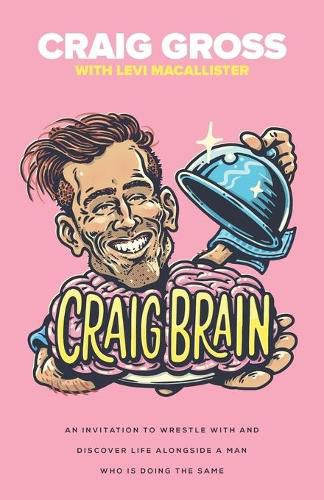Cover image for Craig Brain: An invitation to wrestle with and discover life alongside a man who is doing the same.