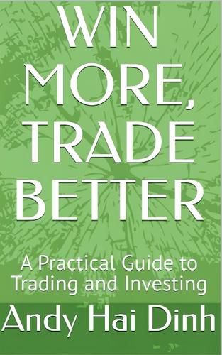 Cover image for Win More, Trade Better - A Practical Guide to Trading and Investing