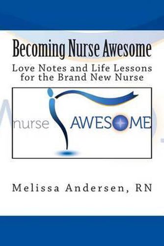 Cover image for Becoming Nurse Awesome: Love Notes + Life Lessons for a Brand New Nurse