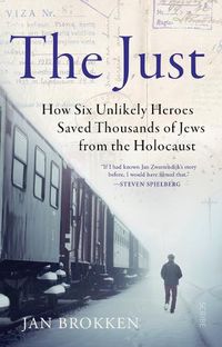 Cover image for The Just: How Six Unlikely Heroes Saved Thousands of Jews from the Holocaust