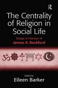 Cover image for The Centrality of Religion in Social Life: Essays in Honour of James A. Beckford