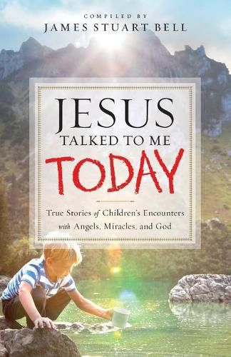 Cover image for Jesus Talked to Me Today: True Stories of Children's Encounters with Angels, Miracles, and God