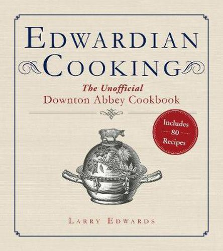 Edwardian Cooking: The Unofficial Downton Abbey Cookbook