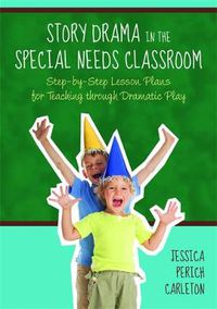 Cover image for Story Drama in the Special Needs Classroom: Step-by-step Lesson Plans for Teaching Through Dramatic Play