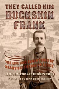 Cover image for They Called Him Buckskin Frank: The Life and Adventures of Nashville Franklyn Leslie