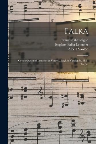 Falka: Comic Opera of Leterrier & Vanloo. English Version by H.B. Farnie