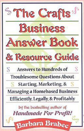 Cover image for The Crafts Business Answer Book & Resource Guide: Answers to Hundreds of Troublesome Questions About Starting, Marketing, and Managing a Homebased Business Efficiently, Legally, and Profitably