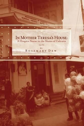 Cover image for In Mother Teresa's House: A Hospice Nurse In The Slums Of Calcutta