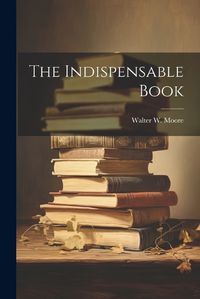 Cover image for The Indispensable Book