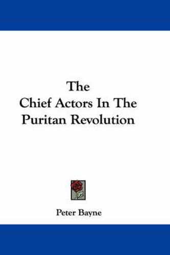 The Chief Actors in the Puritan Revolution