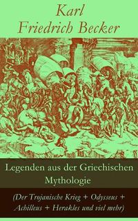 Cover image for Legenden Aus Der Griechischen Mythologie (Der Trojanische Krieg + Odysseus + Achilleus + Herakles Und Viel Mehr)