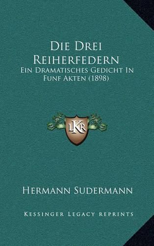 Die Drei Reiherfedern: Ein Dramatisches Gedicht in Funf Akten (1898)