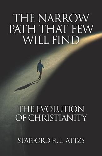 Cover image for The Narrow Path That Few Will Find: The Evolution of Christianity