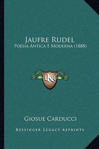 Jaufre Rudel: Poesia Antica E Moderna (1888)