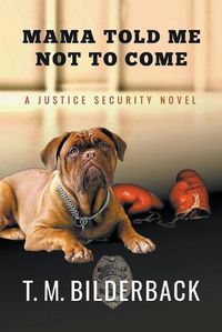 Cover image for Mama Told Me Not To Come - A Justice Security Novel