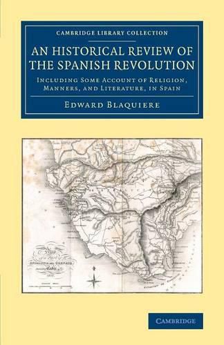 Cover image for An Historical Review of the Spanish Revolution: Including Some Account of Religion, Manners, and Literature, in Spain