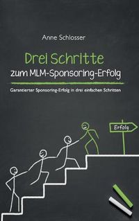 Cover image for Drei Schritte zum MLM-Sponsoring-Erfolg: Garantierter Sponsoring-Erfolg in drei einfachen Schritten