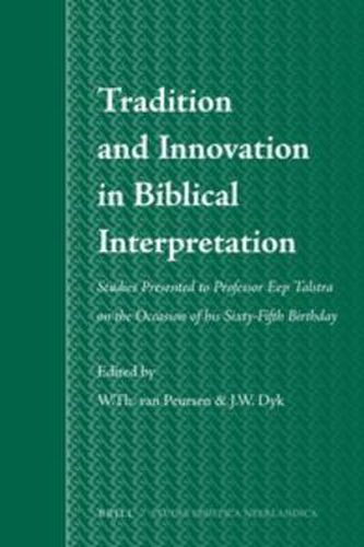 Cover image for Tradition and Innovation in Biblical Interpretation: Studies Presented to Professor Eep Talstra on the Occasion of his Sixty-Fifth Birthday