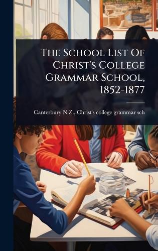 Cover image for The School List Of Christ's College Grammar School, 1852-1877
