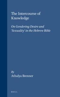 Cover image for The Intercourse of Knowledge: On Gendering Desire and 'Sexuality' in the Hebrew Bible