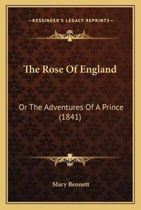 Cover image for The Rose of England: Or the Adventures of a Prince (1841)