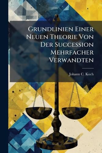 Cover image for Grundlinien Einer Neuen Theorie Von Der Succession Mehrfacher Verwandten