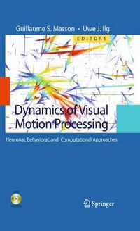 Cover image for Dynamics of Visual Motion Processing: Neuronal, Behavioral, and Computational Approaches